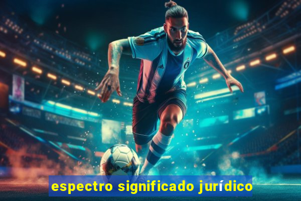 espectro significado jurídico